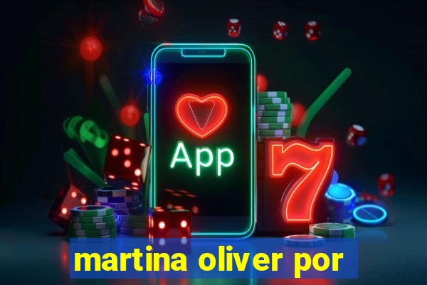 martina oliver por